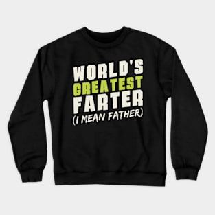 Worlds Greatest Farter I Mean Father,fathers day Crewneck Sweatshirt